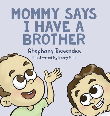 Mommy Says I Have a Brother - Stephany Resendes