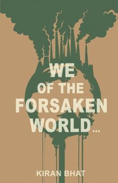 Coperta cărții 'we of the forsaken world... - Kiran Bhat'