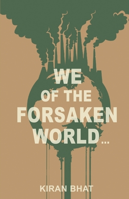 we of the forsaken world... - Kiran Bhat