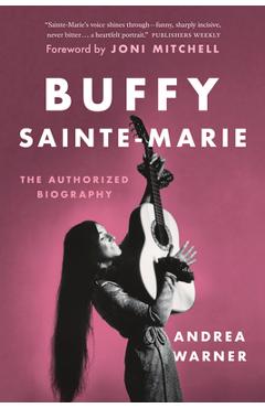 Coperta cărții 'Buffy Sainte-Marie: The Authorized Biography - Andrea Warner'