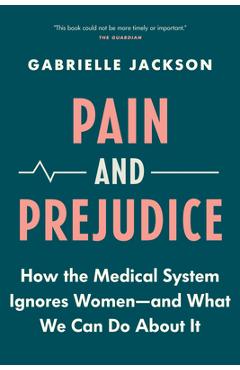 Coperta cărții 'Pain and Prejudice: How the Medical System Ignores Women--And What We Can Do about It - Gabrielle Jackson'