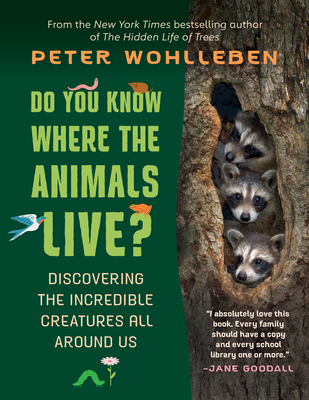 Do You Know Where the Animals Live?: Discovering the Incredible Creatures All Around Us - Peter Wohlleben