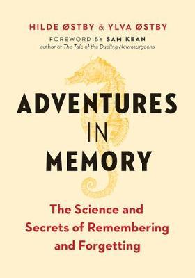 Adventures in Memory: The Science and Secrets of Remembering and Forgetting - Hilde �stby