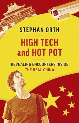 High Tech and Hot Pot: Revealing Encounters Inside the Real China - Stephan Orth