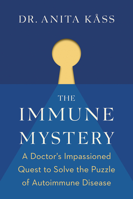 The Immune Mystery: A Young Doctor's Quest to Solve the Puzzle of Autoimmune Disease - Anita K�ss