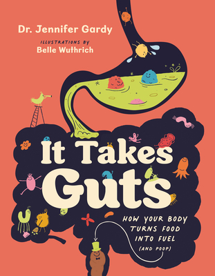 It Takes Guts: How Your Body Turns Food Into Fuel (and Poop) - Jennifer Dr Gardy