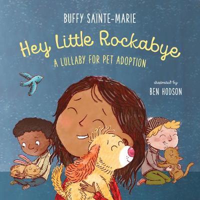 Hey Little Rockabye: A Lullaby for Pet Adoption - Buffy Sainte-marie