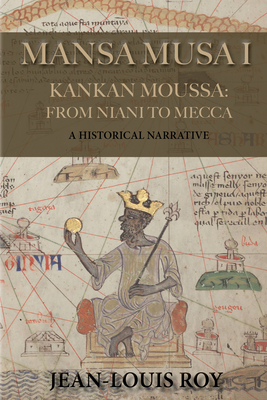 Mansa Musa I: Kankan Moussa: From Niani to Mecca - Jean-louis Roy