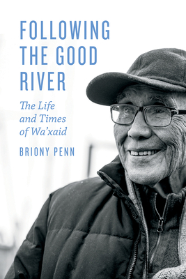 Following the Good River: The Life and Times of Wa'xaid - Briony Penn