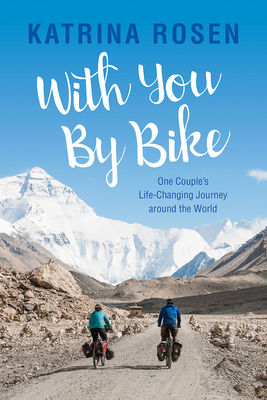 With You by Bike: One Couple's Life-Changing Journey Around the World - Katrina Rosen