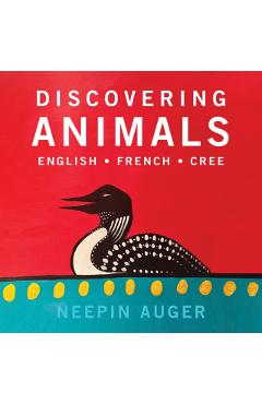 Discovering Animals: English * French * Cree - Neepin Auger