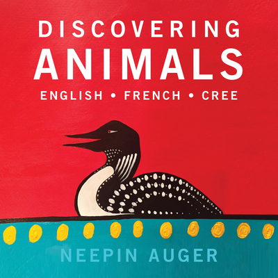 Discovering Animals: English * French * Cree - Neepin Auger