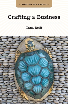 Crafting a Business - Tana Reiff