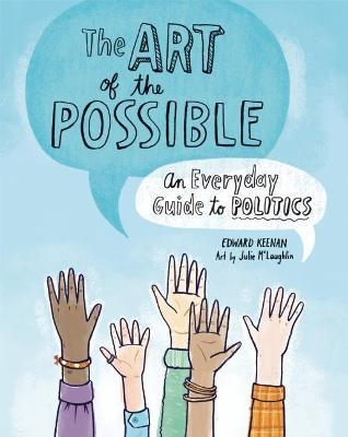 The Art of the Possible: An Everyday Guide to Politics - Edward Keenan