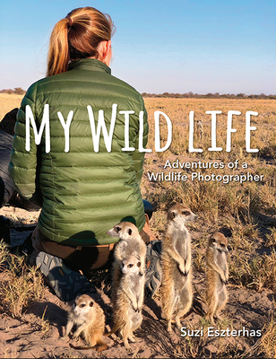 My Wild Life: Adventures of a Wildlife Photographer - Suzi Eszterhas