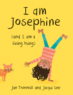 I Am Josephine: And I Am a Living Thing - Jan Thornhill