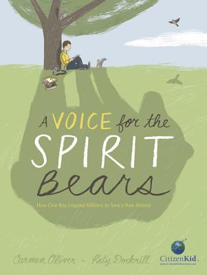 A Voice for the Spirit Bears: How One Boy Inspired Millions to Save a Rare Animal - Carmen Oliver