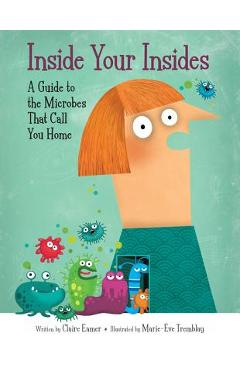 Coperta cărții 'Inside Your Insides: A Guide to the Microbes That Call You Home - Claire Eamer'