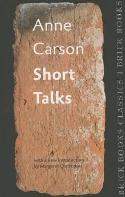 Short Talks: Brick Books Classics 1 - Anne Carson