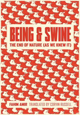 Being and Swine: The End of Nature (as We Knew It) - Fahim Amir