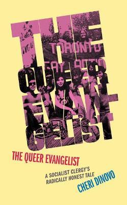 The Queer Evangelist: A Socialist Clergy's Radically Honest Tale - Cheri Dinovo