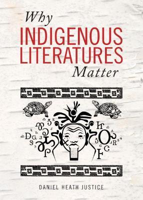 Why Indigenous Literatures Matter - Daniel Heath Justice