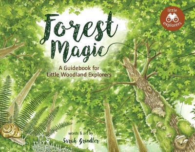 Forest Magic: A Guidebook for Little Woodland Explorers - Sarah Grindler