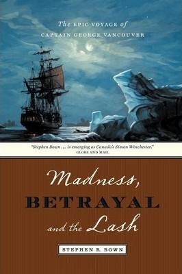 Madness, Betrayal and the Lash - Stephen Bown