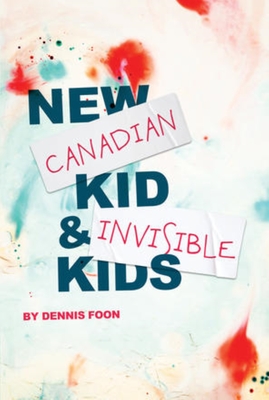 New Canadian Kid / Invisible Kids: Second Edition - Dennis Foon