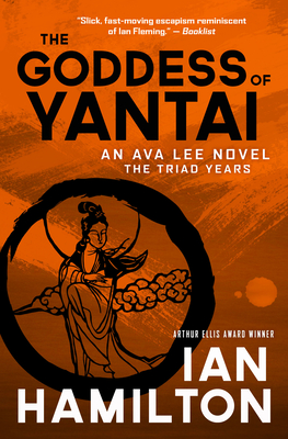 The Goddess of Yantai: An Ava Lee Novel: The Triad Years - Ian Hamilton