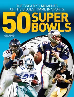 50 Super Bowls: The Greatest Moments of the Biggest Game in Sports - Allan Maki