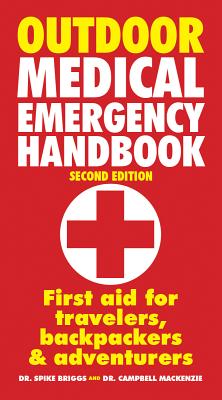 Outdoor Medical Emergency Handbook: First Aid for Travelers, Backpackers and Adventurers - Spike Briggs