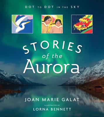 Dot to Dot in the Sky (Stories of the Aurora): The Myths and Facts of the Northern Lights - Joan Galat