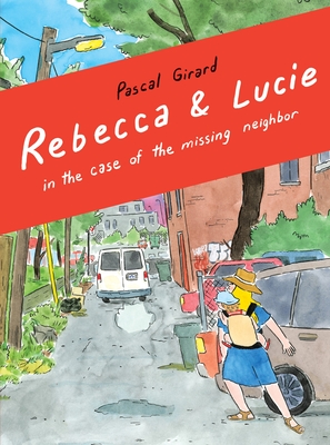 Rebecca and Lucie in the Case of the Missing Neighbor - Pascal Girard