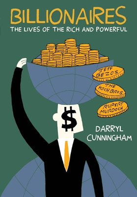 Billionaires: The Lives of the Rich and Powerful - Darryl Cunningham