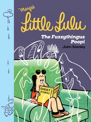 Little Lulu: The Fuzzythingus Poopi - John Stanley
