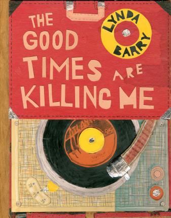 The Good Times Are Killing Me - Lynda Barry