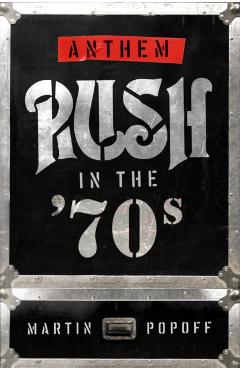 Anthem: Rush in the '70s - Martin Popoff