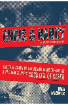 Coperta cărții 'Chris & Nancy: The True Story of the Benoit Murder-Suicide and Pro Wrestling's Cocktail of Death, the Ultimate'
