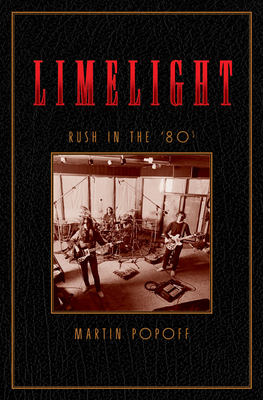 Limelight: Rush in the '80s - Martin Popoff
