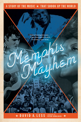 Memphis Mayhem: A Story of the Music That Shook Up the World - David A. Less