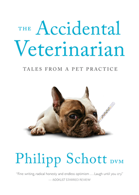 The Accidental Veterinarian: Tales from a Pet Practice - Philipp Schott