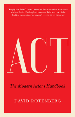 ACT: The Modern Actor's Handbook - David Rotenberg