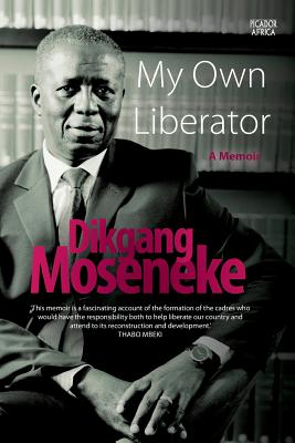 My Own Liberator: A Memoir - Dikgang Moseneke