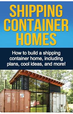 Shipping Container Homes: How to build a shipping container home, including plans, cool ideas, and more! - Daniel Knight