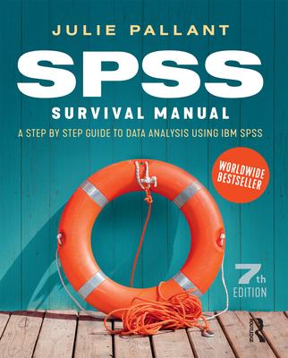 SPSS Survival Manual: A step by step guide to data analysis using IBM SPSS - Julie Pallant
