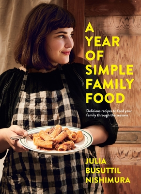 A Year of Simple Family Food - Julia Busuttil Nishimura