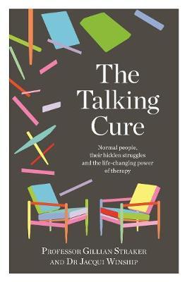 The Talking Cure: Normal People, Their Hidden Struggles and the Life-Changing Power of Therapy - Gillian Straker