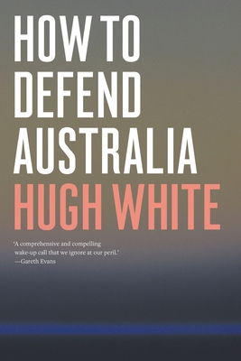 How to Defend Australia - Hugh White