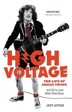 Poza produsului High Voltage: The Life of Angus Young - ACDC's Last Man Standing - Jeff Apter